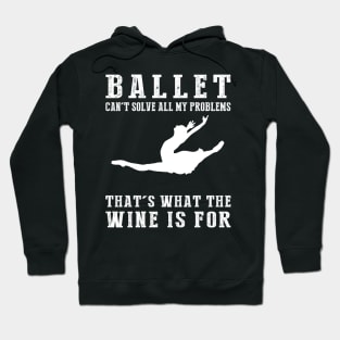 "Ballet Can't Solve All My Problems, That's What the Beer's For!" Hoodie